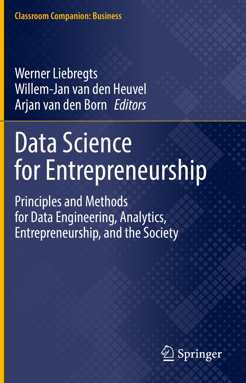Titlebook: Data Science for Entrepreneurship; Principles and Metho Werner Liebregts,Willem-Jan van den Heuvel,Arjan v Textbook 2023 Springer Nature Sw Titlebook: Data Science for Entrepreneurship; Principles and Metho Werner Liebregts,Willem-Jan van den Heuvel,Arjan v Textbook 2023 Springer Nature Sw