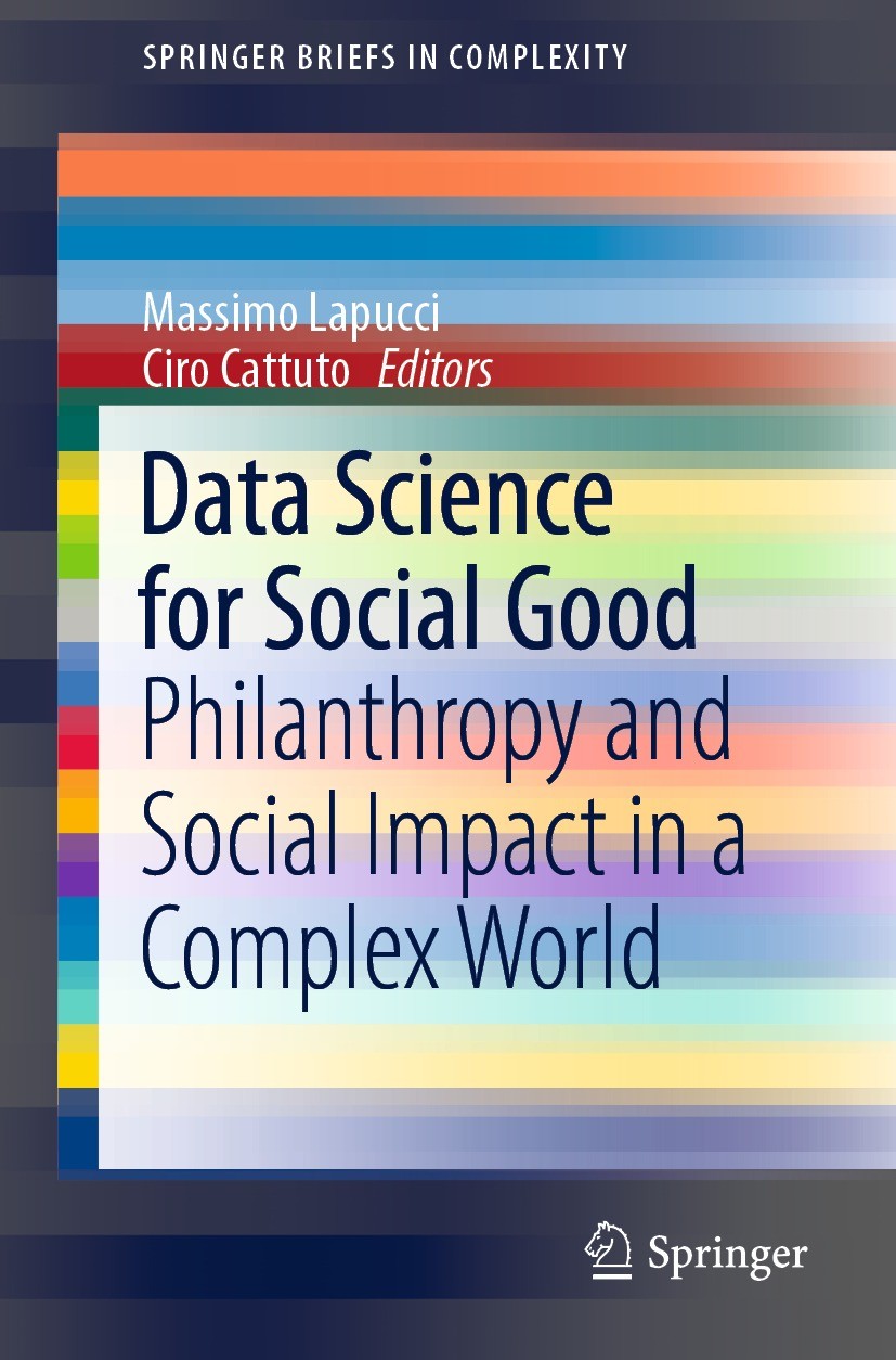 Titlebook: Data Science for Social Good; Philanthropy and Soc Massimo Lapucci,Ciro Cattuto Book 2021 The Editor(s) (if applicable) and The Author(s), Titlebook: Data Science for Social Good; Philanthropy and Soc Massimo Lapucci,Ciro Cattuto Book 2021 The Editor(s) (if applicable) and The Author(s),