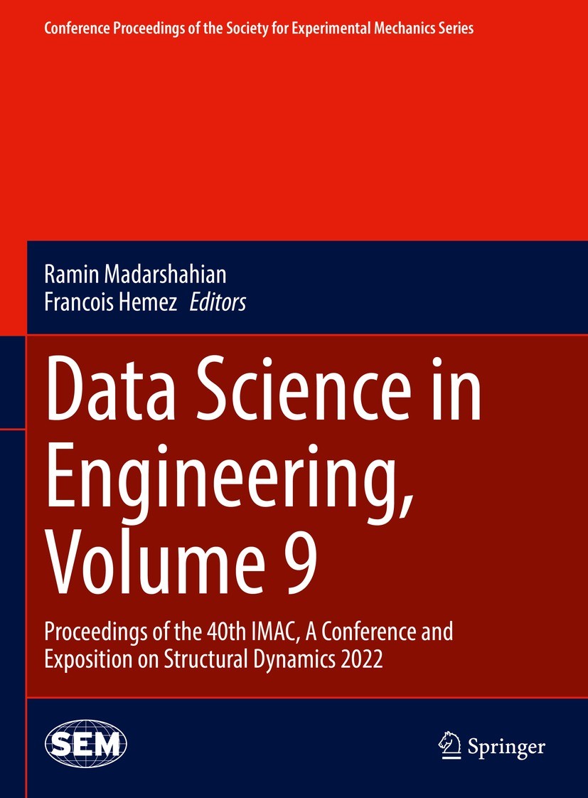 Titlebook: Data Science in Engineering, Volume 9; Proceedings of the 4 Ramin Madarshahian,Francois Hemez Conference proceedings 2022 The Society for E Titlebook: Data Science in Engineering, Volume 9; Proceedings of the 4 Ramin Madarshahian,Francois Hemez Conference proceedings 2022 The Society for E