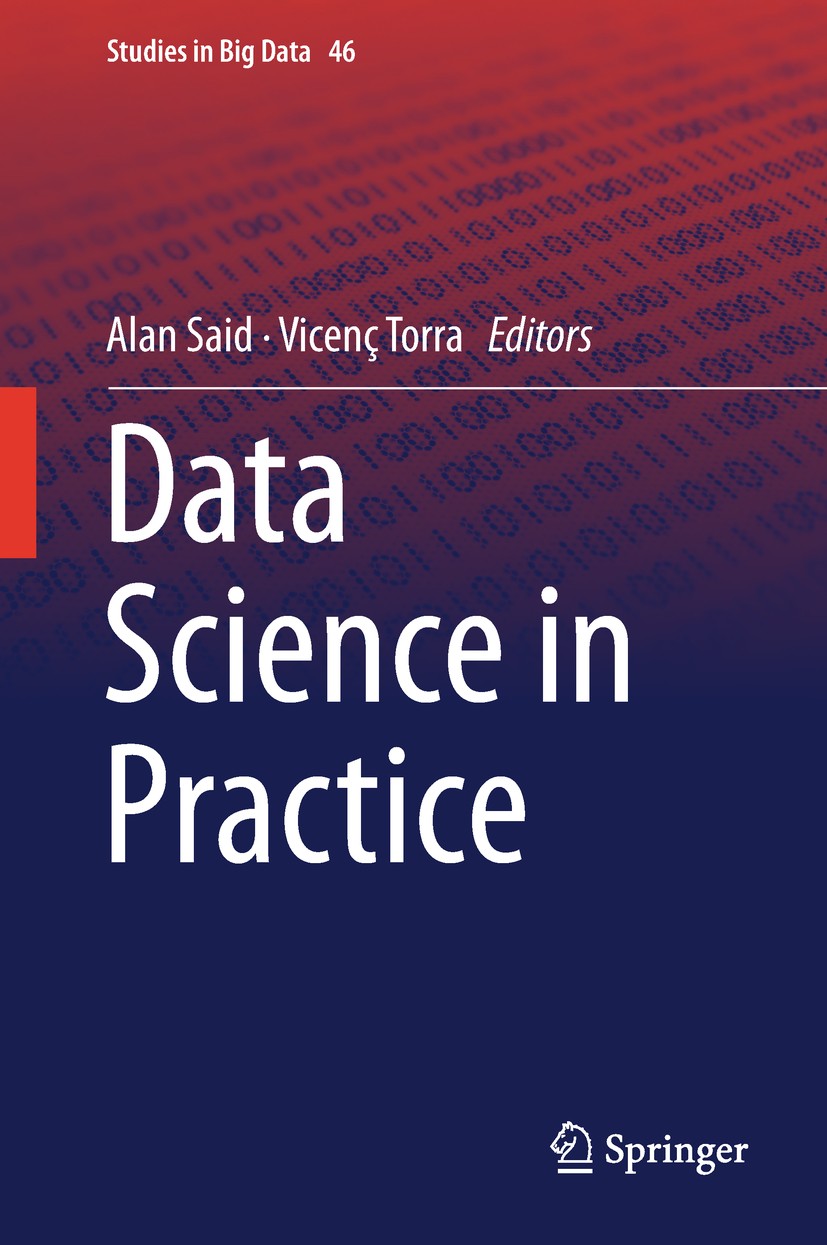Titlebook: Data Science in Practice; Alan Said,Vicenç Torra Book 2019 Springer Nature Switzerland AG 2019 Data Science applications.Big Data.Intellig Titlebook: Data Science in Practice; Alan Said,Vicenç Torra Book 2019 Springer Nature Switzerland AG 2019 Data Science applications.Big Data.Intellig