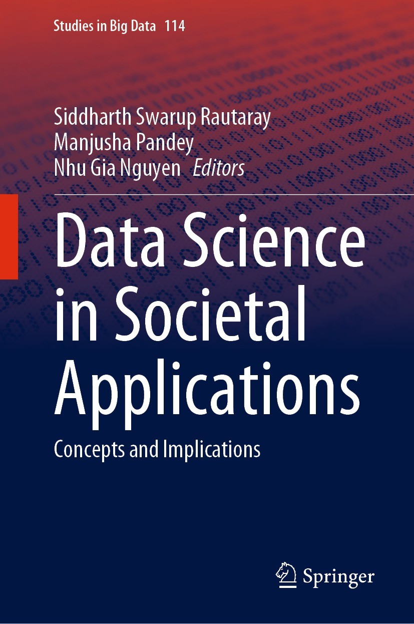 Titlebook: Data Science in Societal Applications; Concepts and Implica Siddharth Swarup Rautaray,Manjusha Pandey,Nhu Gia Book 2022 The Editor(s) (if Titlebook: Data Science in Societal Applications; Concepts and Implica Siddharth Swarup Rautaray,Manjusha Pandey,Nhu Gia Book 2022 The Editor(s) (if