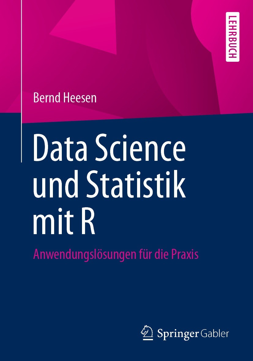 Titlebook: Data Science und Statistik mit R; Anwendungslösungen f Bernd Heesen Textbook 2021 Der/die Herausgeber bzw. der/die Autor(en), exklusiv lize Titlebook: Data Science und Statistik mit R; Anwendungslösungen f Bernd Heesen Textbook 2021 Der/die Herausgeber bzw. der/die Autor(en), exklusiv lize