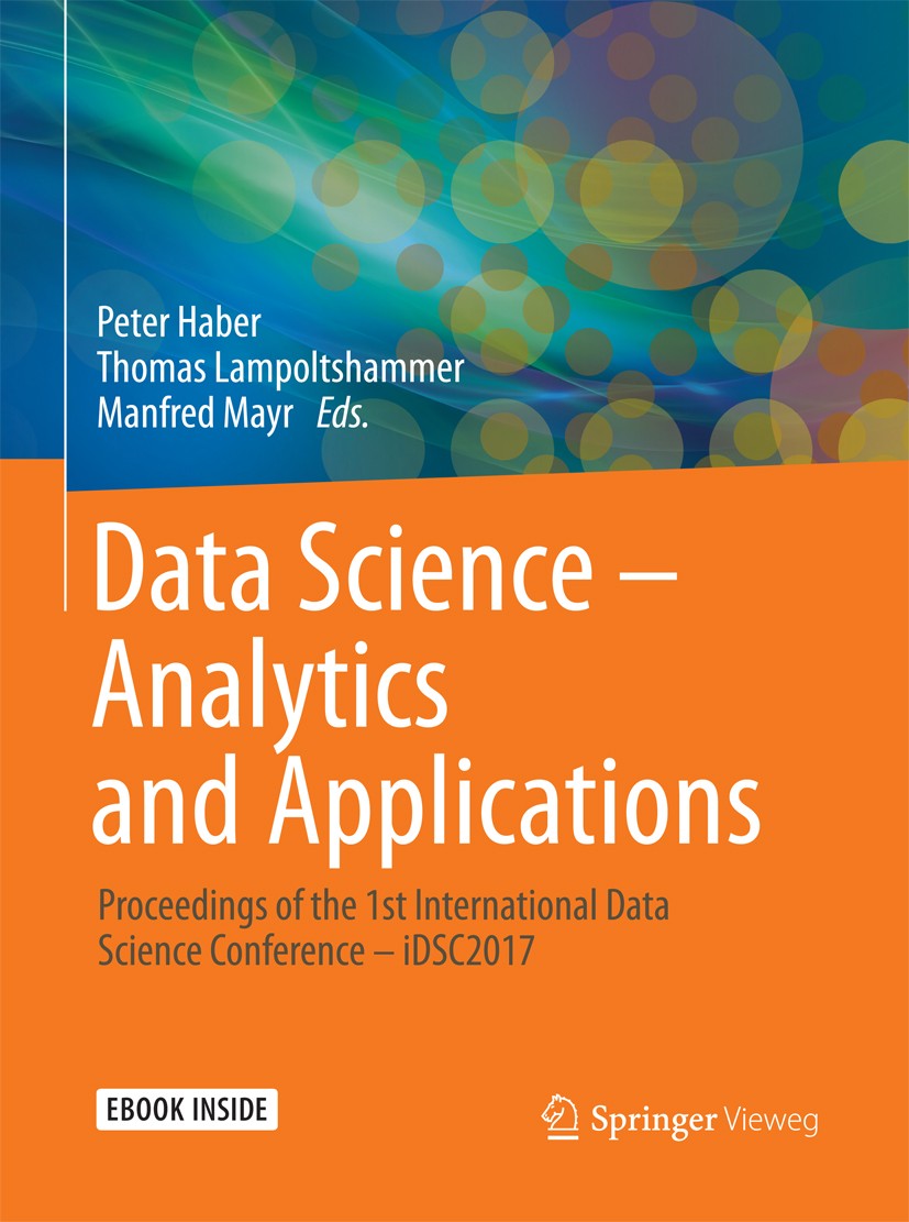 Titlebook: Data Science – Analytics and Applications; Proceedings of the 1 Peter Haber,Thomas Lampoltshammer,Manfred Mayr Conference proceedings 2017 Titlebook: Data Science – Analytics and Applications; Proceedings of the 1 Peter Haber,Thomas Lampoltshammer,Manfred Mayr Conference proceedings 2017