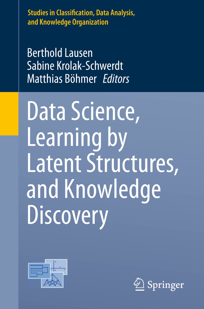 Titlebook: Data Science, Learning by Latent Structures, and Knowledge Discovery; Berthold Lausen,Sabine Krolak-Schwerdt,Matthias Bö Conference procee Titlebook: Data Science, Learning by Latent Structures, and Knowledge Discovery; Berthold Lausen,Sabine Krolak-Schwerdt,Matthias Bö Conference procee