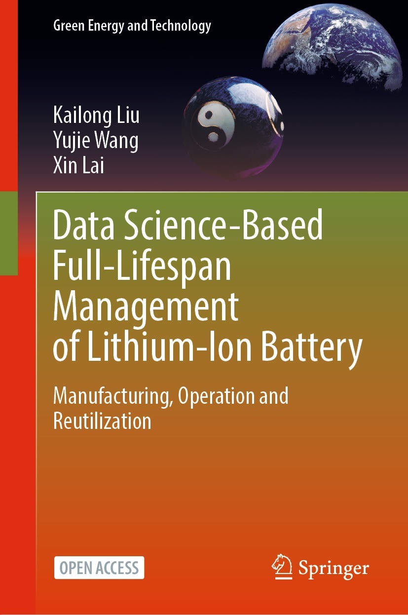 Titlebook: Data Science-Based Full-Lifespan Management of Lithium-Ion Battery; Manufacturing, Opera Kailong Liu,Yujie Wang,Xin Lai Book‘‘‘‘‘‘‘‘ 2022 T Titlebook: Data Science-Based Full-Lifespan Management of Lithium-Ion Battery; Manufacturing, Opera Kailong Liu,Yujie Wang,Xin Lai Book‘‘‘‘‘‘‘‘ 2022 T