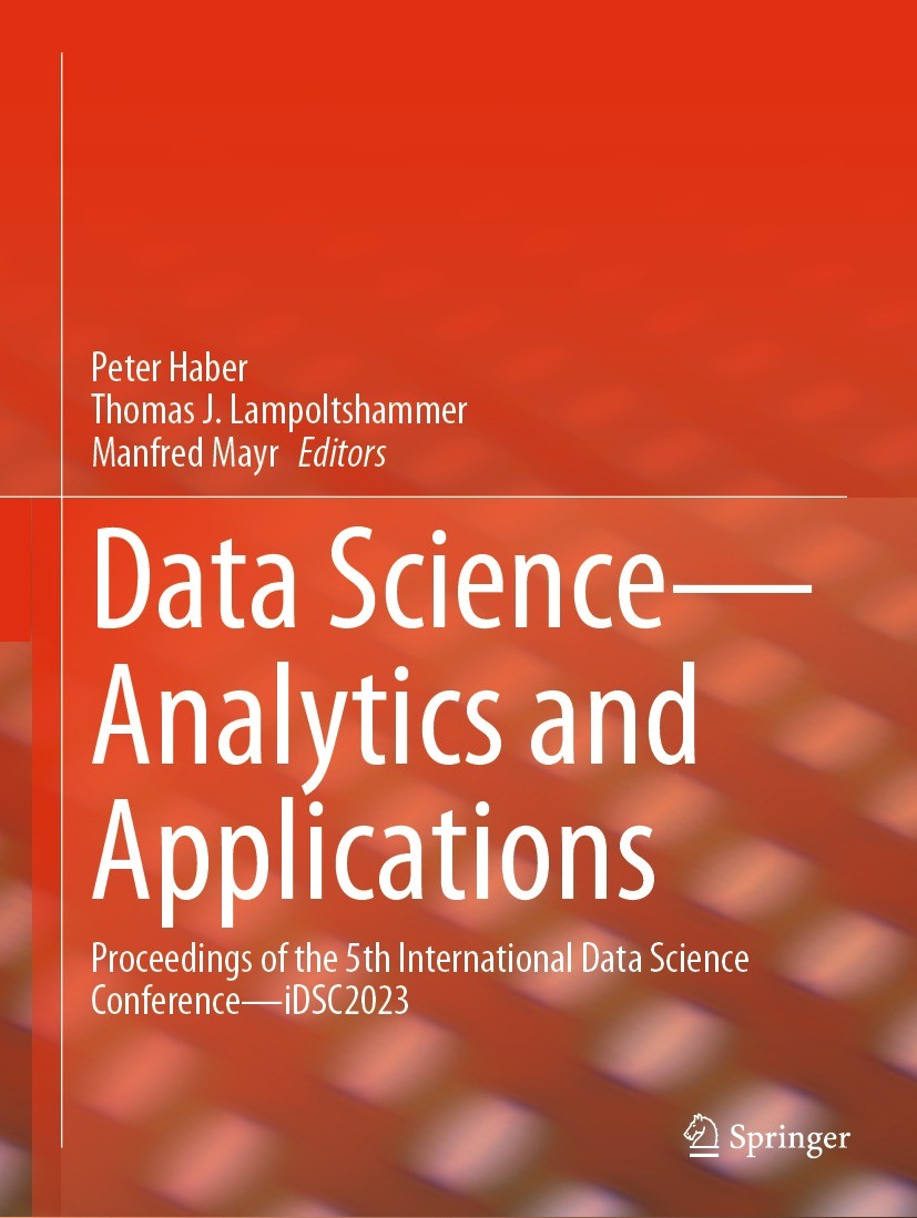 Titlebook: Data Science—Analytics and Applications; Proceedings of the 5 Peter Haber,Thomas J. Lampoltshammer,Manfred Mayr Conference proceedings 2024 Titlebook: Data Science—Analytics and Applications; Proceedings of the 5 Peter Haber,Thomas J. Lampoltshammer,Manfred Mayr Conference proceedings 2024