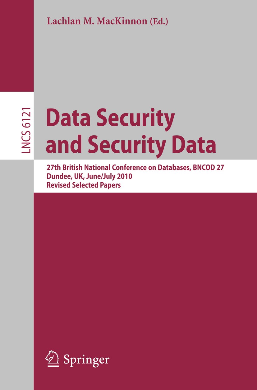 Titlebook: Data Security and Security Data; 27th British Nationa Lachlan M. MacKinnon Conference proceedings 2012 Springer-Verlag GmbH Berlin Heidelbe Titlebook: Data Security and Security Data; 27th British Nationa Lachlan M. MacKinnon Conference proceedings 2012 Springer-Verlag GmbH Berlin Heidelbe