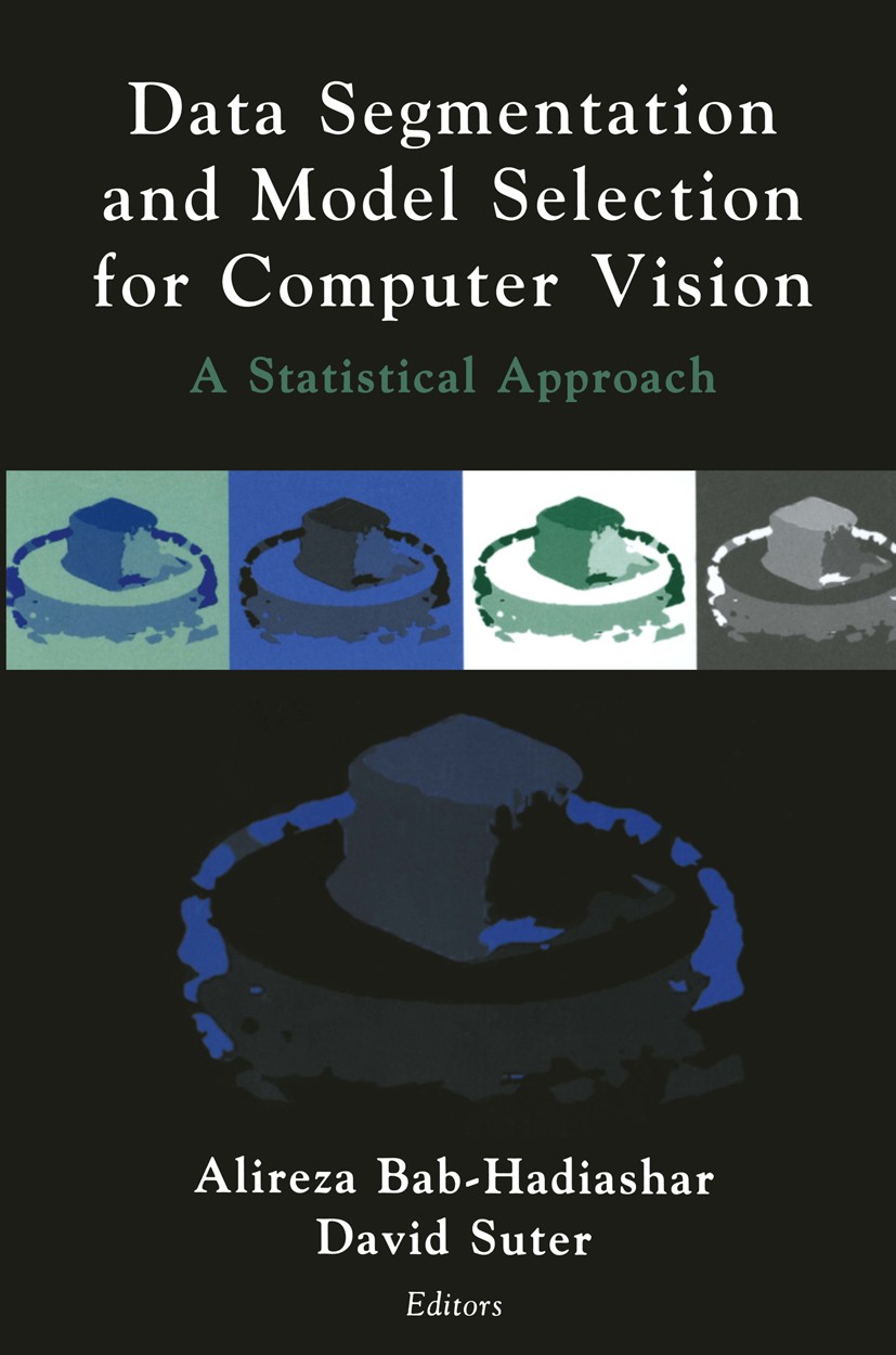 Titlebook: Data Segmentation and Model Selection for Computer Vision; A Statistical Approa Alireza Bab-Hadiashar,David Suter Book 2000 Springer Scienc Titlebook: Data Segmentation and Model Selection for Computer Vision; A Statistical Approa Alireza Bab-Hadiashar,David Suter Book 2000 Springer Scienc