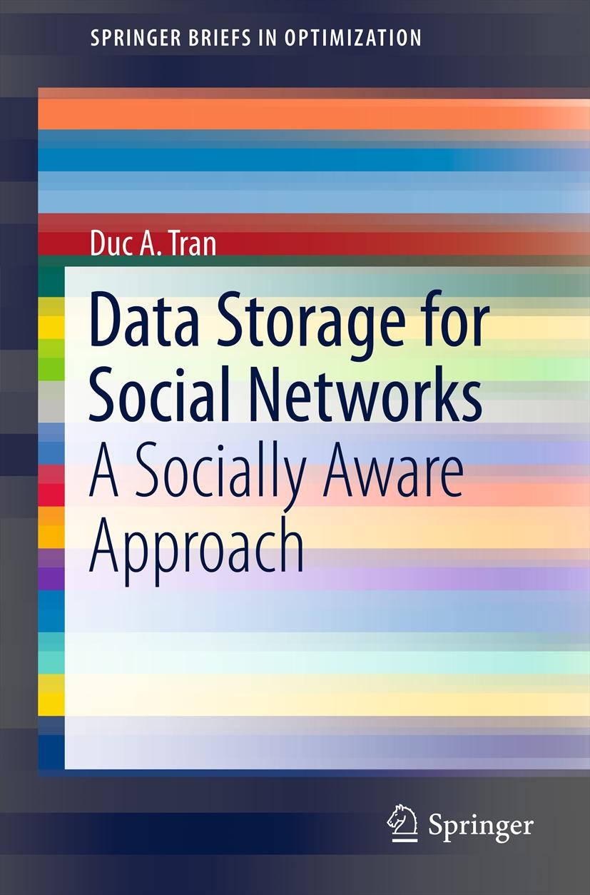 Titlebook: Data Storage for Social Networks; A Socially Aware App Duc A. Tran Book 2012 Duc A. Tran 2012 Data Replication.Data Storage.Distributed Sys Titlebook: Data Storage for Social Networks; A Socially Aware App Duc A. Tran Book 2012 Duc A. Tran 2012 Data Replication.Data Storage.Distributed Sys