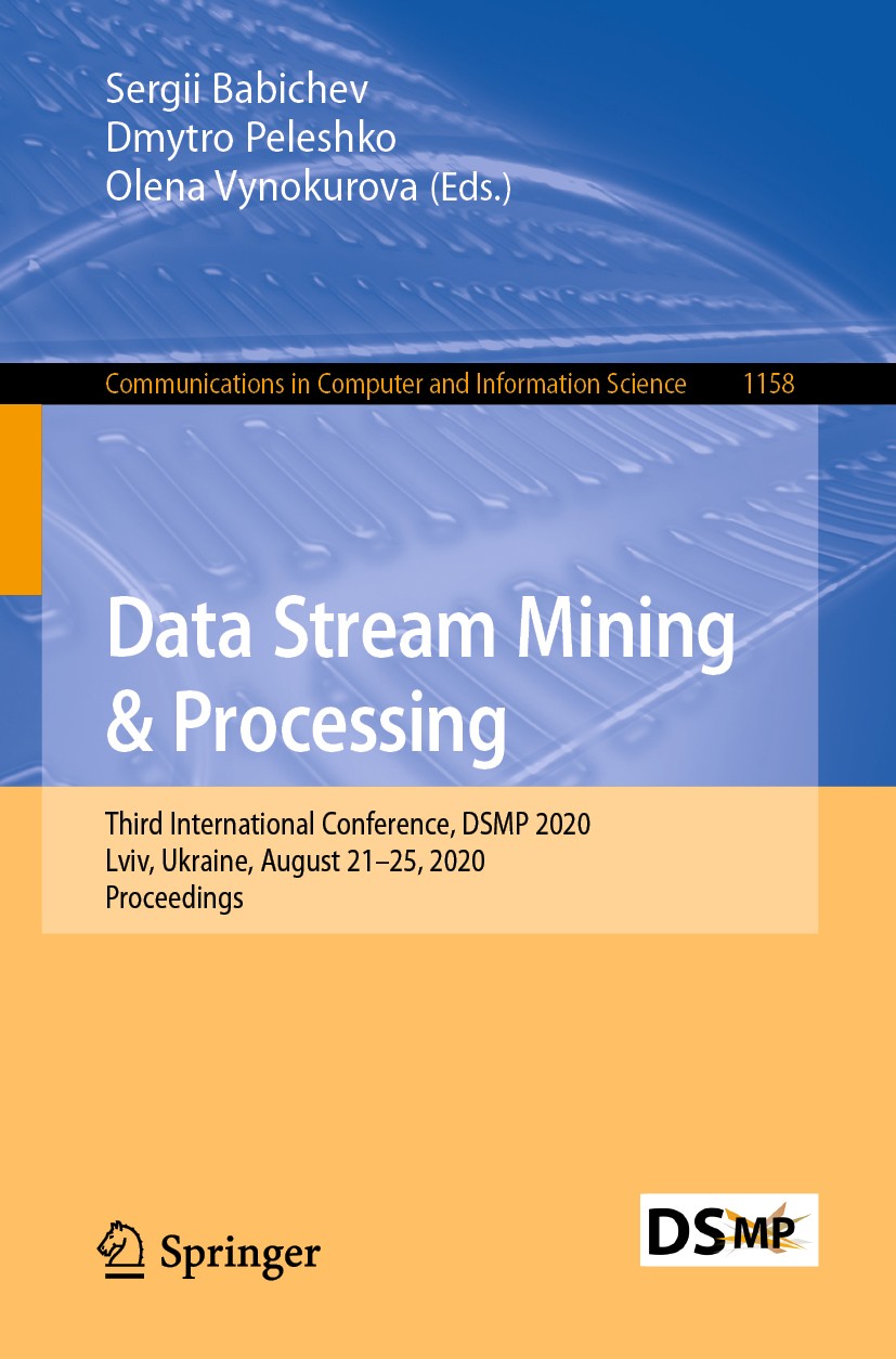 Titlebook: Data Stream Mining & Processing; Third International Sergii Babichev,Dmytro Peleshko,Olena Vynokurova Conference proceedings 2020 Springer Titlebook: Data Stream Mining & Processing; Third International Sergii Babichev,Dmytro Peleshko,Olena Vynokurova Conference proceedings 2020 Springer
