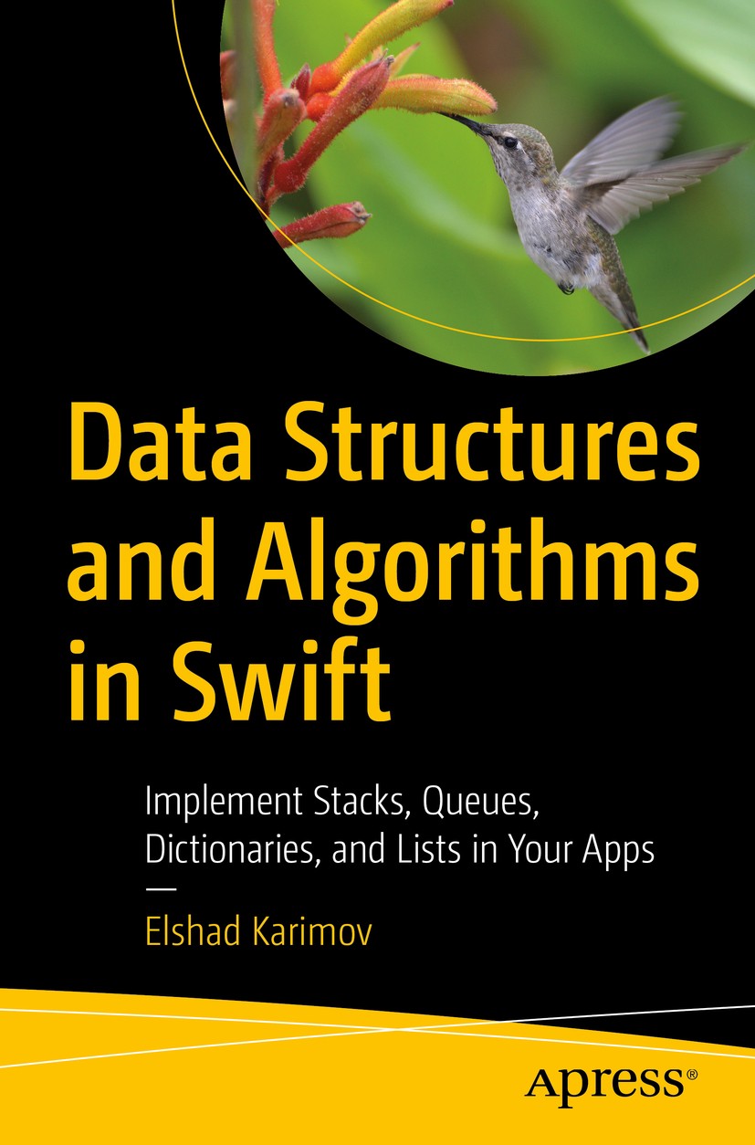 Titlebook: Data Structures and Algorithms in Swift; Implement Stacks, Qu Elshad Karimov Book 2020 Elshad Karimov 2020 Data structure.Swift.algorithm.a Titlebook: Data Structures and Algorithms in Swift; Implement Stacks, Qu Elshad Karimov Book 2020 Elshad Karimov 2020 Data structure.Swift.algorithm.a
