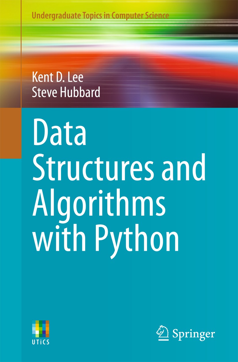 Titlebook: Data Structures and Algorithms with Python; Kent D. Lee,Steve Hubbard Textbook 20151st edition Springer Nature Switzerland AG 2015 Algorit Titlebook: Data Structures and Algorithms with Python; Kent D. Lee,Steve Hubbard Textbook 20151st edition Springer Nature Switzerland AG 2015 Algorit