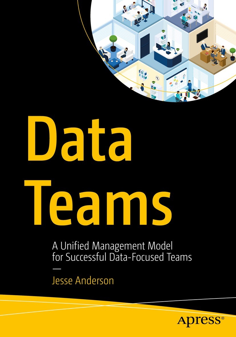 Titlebook: Data Teams; A Unified Management Jesse Anderson Book 2020 Jesse Anderson 2020 data.Big Data.Data Science.Data Scientist.Data Engineering.Da Titlebook: Data Teams; A Unified Management Jesse Anderson Book 2020 Jesse Anderson 2020 data.Big Data.Data Science.Data Scientist.Data Engineering.Da