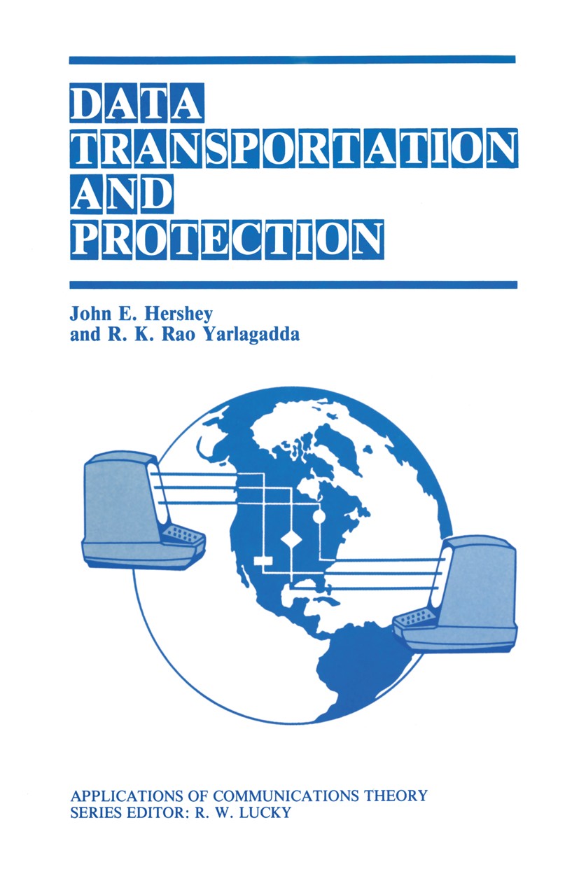 Titlebook: Data Transportation and Protection; John E. Hershey,R. K. Rao Yarlagadda Book 1986 Plenum Press, New York 1986 ISDN.Protection.communicati Titlebook: Data Transportation and Protection; John E. Hershey,R. K. Rao Yarlagadda Book 1986 Plenum Press, New York 1986 ISDN.Protection.communicati