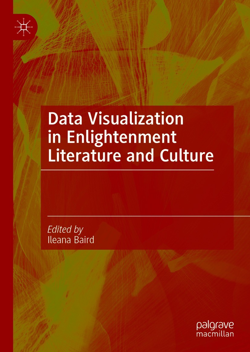 Titlebook: Data Visualization in Enlightenment Literature and Culture; Ileana Baird Book 2021 The Editor(s) (if applicable) and The Author(s), under Titlebook: Data Visualization in Enlightenment Literature and Culture; Ileana Baird Book 2021 The Editor(s) (if applicable) and The Author(s), under