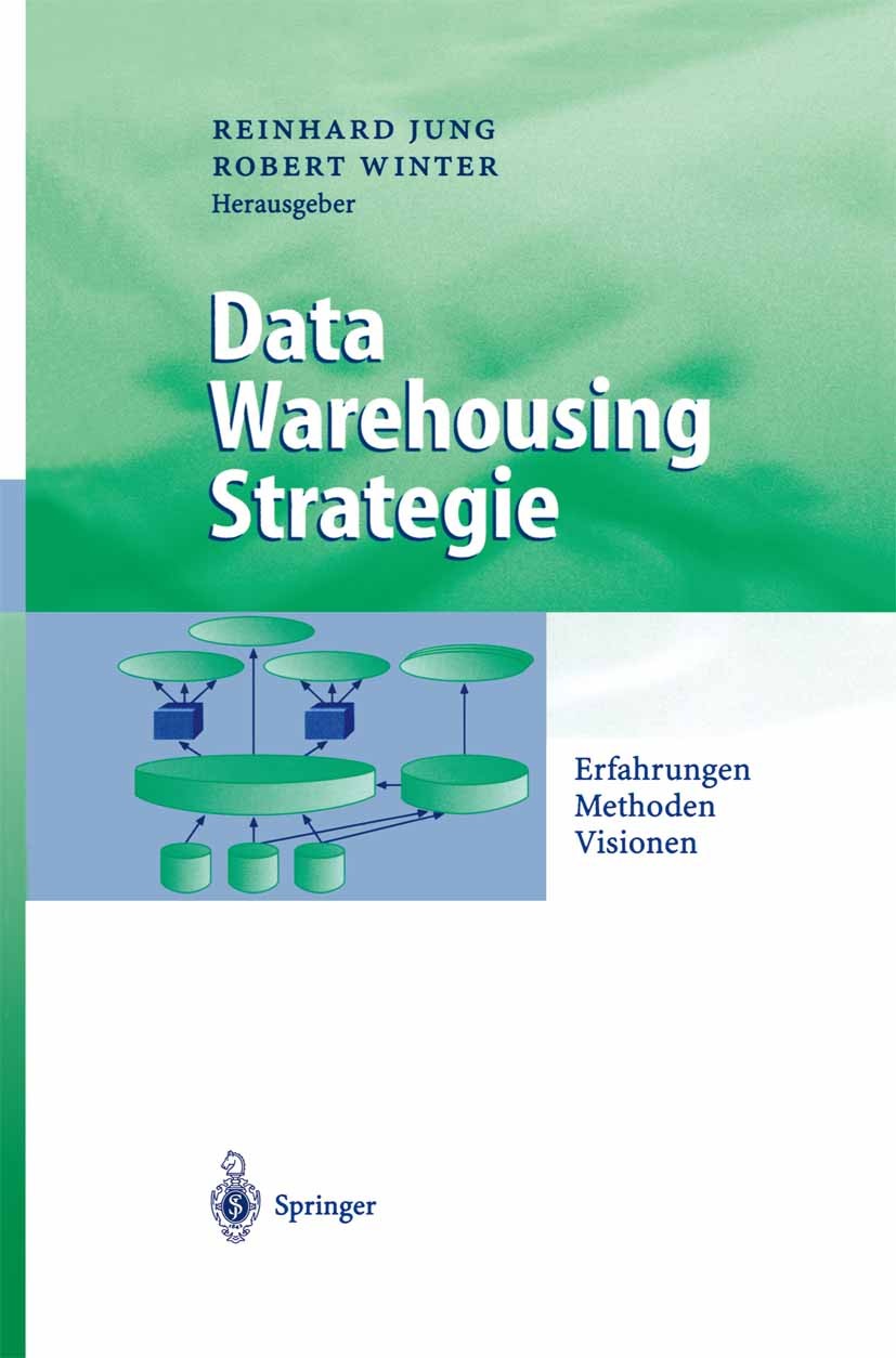 Titlebook: Data Warehousing Strategie; Erfahrungen, Methode Reinhard Jung,Robert Winter Book 2000 Springer-Verlag Berlin Heidelberg 2000 Betriebswirts Titlebook: Data Warehousing Strategie; Erfahrungen, Methode Reinhard Jung,Robert Winter Book 2000 Springer-Verlag Berlin Heidelberg 2000 Betriebswirts