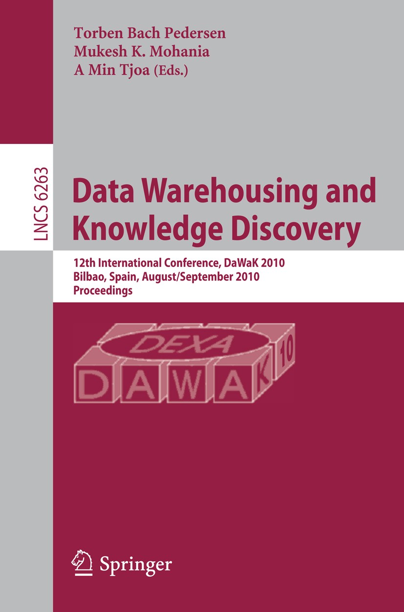 Titlebook: Data Warehousing and Knowledge Discovery; 12th International C Torben Bach Pedersen,Mukesh K. Mohania,A Min Tjoa Conference proceedings 201 Titlebook: Data Warehousing and Knowledge Discovery; 12th International C Torben Bach Pedersen,Mukesh K. Mohania,A Min Tjoa Conference proceedings 201
