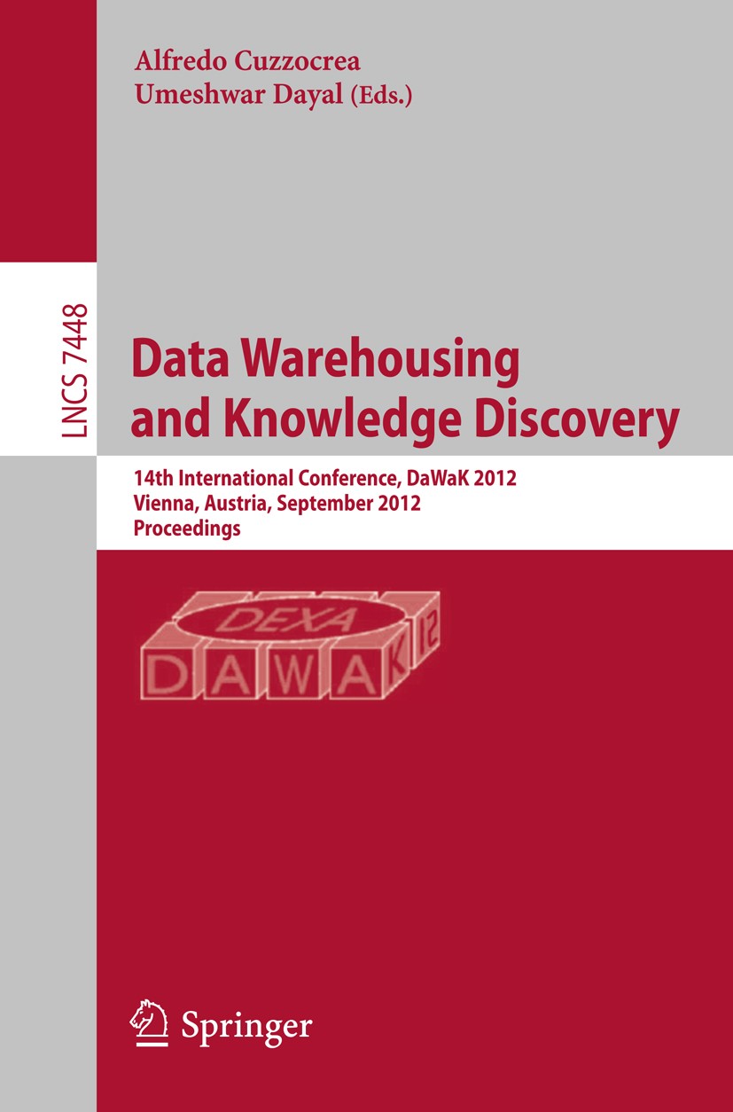 Titlebook: Data Warehousing and Knowledge Discovery; 14th International C Alfredo Cuzzocrea,Umeshwar Dayal Conference proceedings 2012 Springer-Verlag Titlebook: Data Warehousing and Knowledge Discovery; 14th International C Alfredo Cuzzocrea,Umeshwar Dayal Conference proceedings 2012 Springer-Verlag