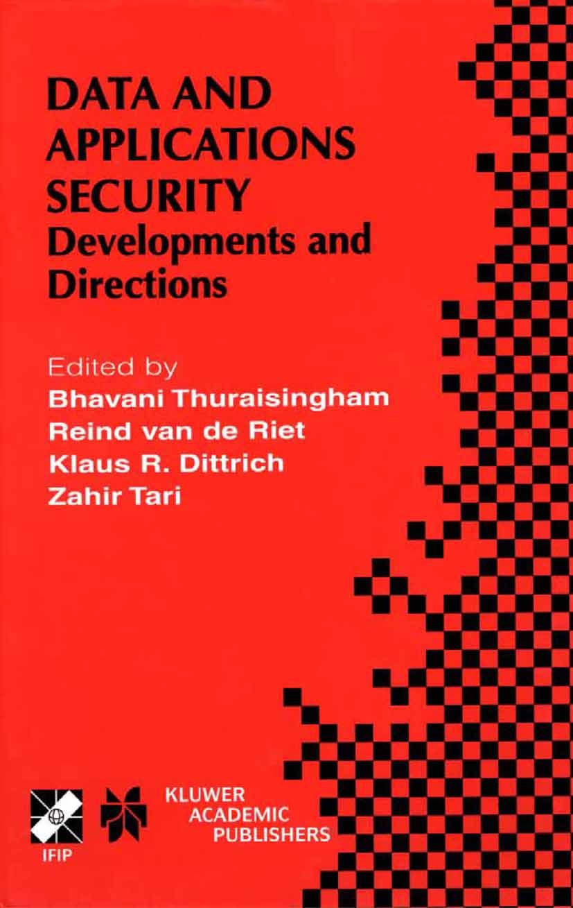 Titlebook: Data and Application Security; Developments and Dir Bhavani Thuraisingham,Reind Riet,Zahir Tari Book 2001 IFIP International Federation for Titlebook: Data and Application Security; Developments and Dir Bhavani Thuraisingham,Reind Riet,Zahir Tari Book 2001 IFIP International Federation for