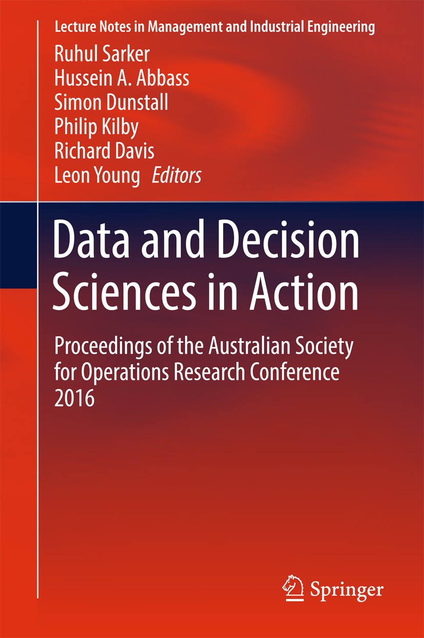 Titlebook: Data and Decision Sciences in Action; Proceedings of the A Ruhul Sarker,Hussein A. Abbass,Leon Young Conference proceedings 2018 Springer I Titlebook: Data and Decision Sciences in Action; Proceedings of the A Ruhul Sarker,Hussein A. Abbass,Leon Young Conference proceedings 2018 Springer I