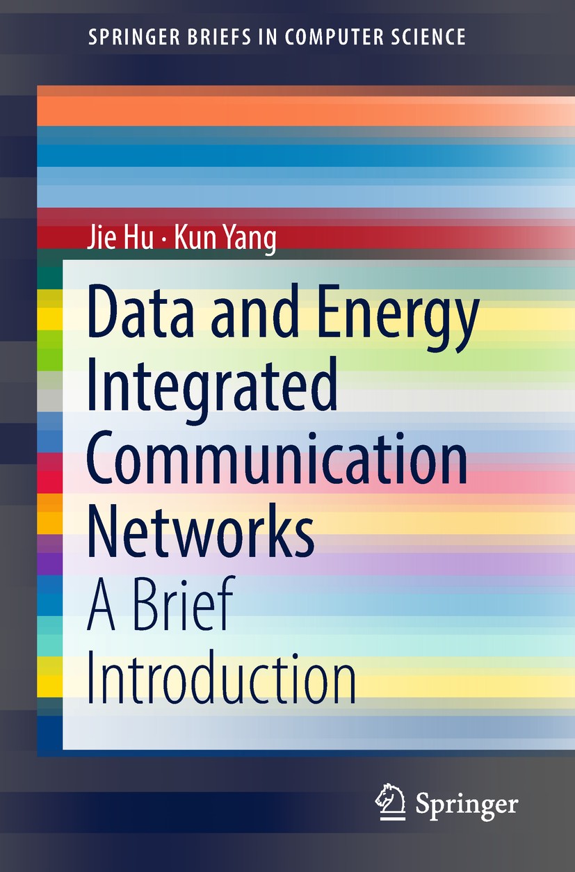 Titlebook: Data and Energy Integrated Communication Networks; A Brief Introduction Jie Hu,Kun Yang Book 2018 The Author(s), under exclusive license to Titlebook: Data and Energy Integrated Communication Networks; A Brief Introduction Jie Hu,Kun Yang Book 2018 The Author(s), under exclusive license to
