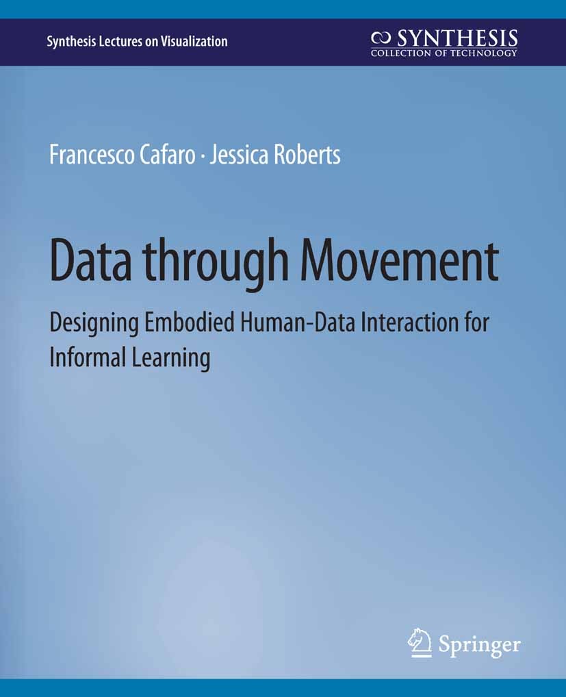 Titlebook: Data through Movement; Designing Embodied H Francesco Cafaro,Jessica Roberts Book 2021 The Editor(s) (if applicable) and The Author(s), und Titlebook: Data through Movement; Designing Embodied H Francesco Cafaro,Jessica Roberts Book 2021 The Editor(s) (if applicable) and The Author(s), und