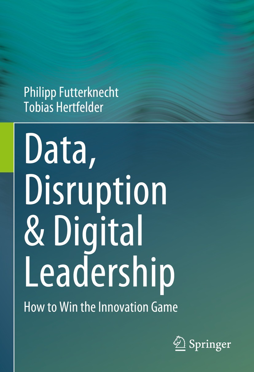 Titlebook: Data, Disruption & Digital Leadership; How to Win the Innov Philipp Futterknecht,Tobias Hertfelder Book 2023 The Editor(s) (if applicable) Titlebook: Data, Disruption & Digital Leadership; How to Win the Innov Philipp Futterknecht,Tobias Hertfelder Book 2023 The Editor(s) (if applicable)