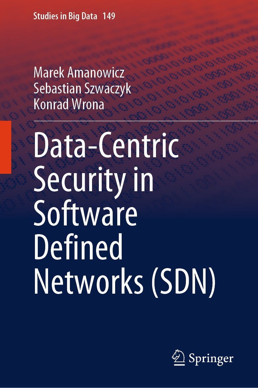 Titlebook: Data-Centric Security in Software Defined Networks (SDN); Marek Amanowicz,Sebastian Szwaczyk,Konrad Wrona Book 2024 The Editor(s) (if appl Titlebook: Data-Centric Security in Software Defined Networks (SDN); Marek Amanowicz,Sebastian Szwaczyk,Konrad Wrona Book 2024 The Editor(s) (if appl