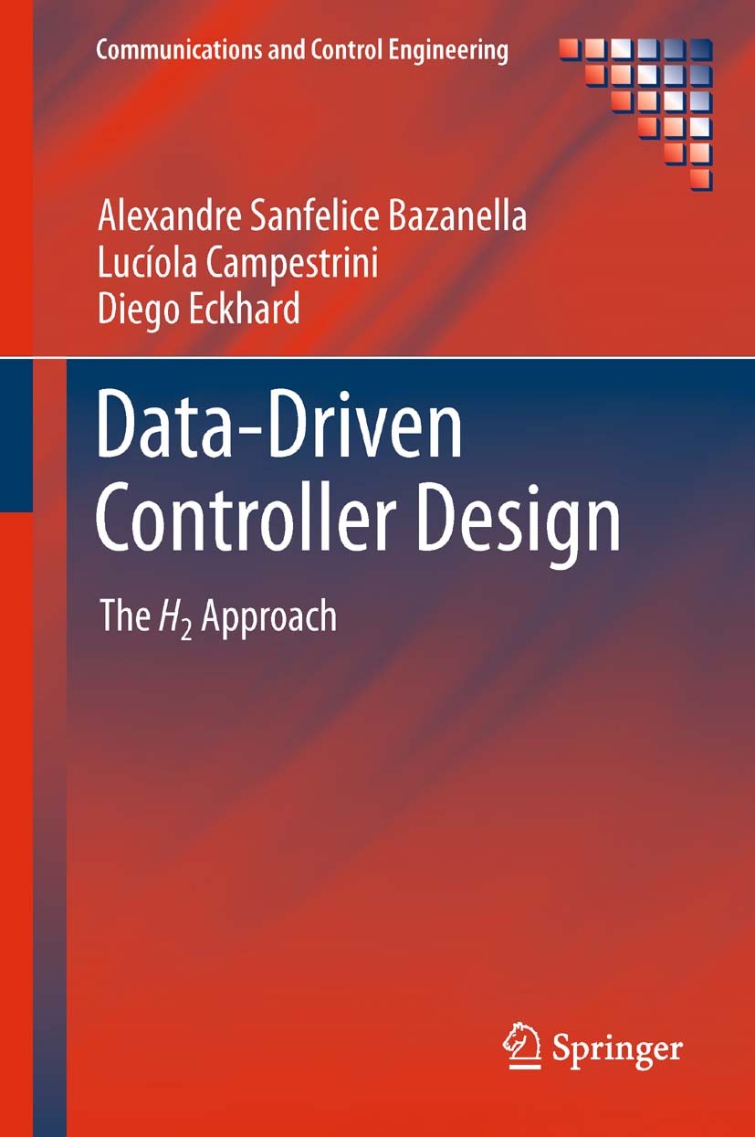 Titlebook: Data-Driven Controller Design; The H2 Approach Alexandre Sanfelice Bazanella,Lucíola Campestrini, Book 2012 Springer Science+Business Media Titlebook: Data-Driven Controller Design; The H2 Approach Alexandre Sanfelice Bazanella,Lucíola Campestrini, Book 2012 Springer Science+Business Media