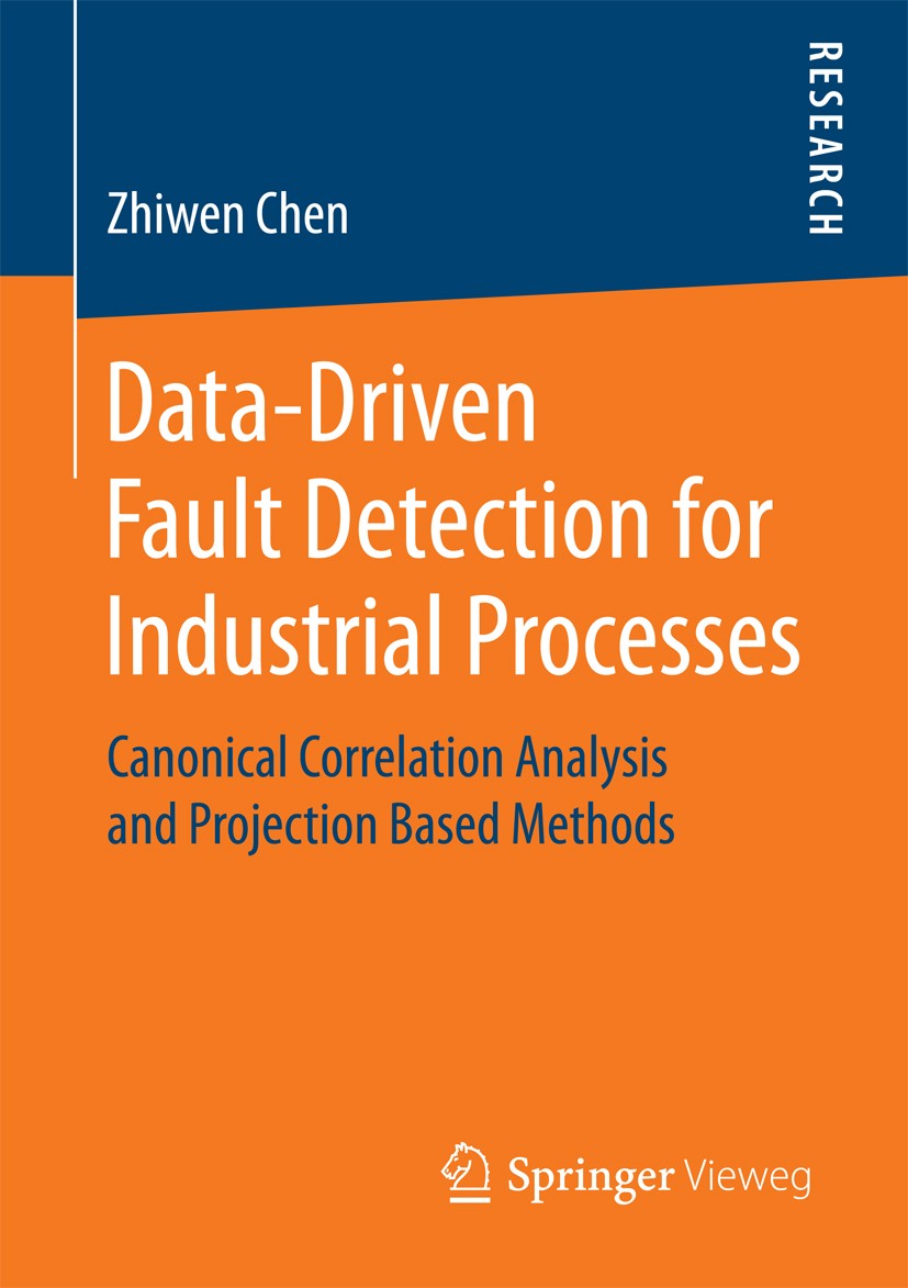 Titlebook: Data-Driven Fault Detection for Industrial Processes; Canonical Correlatio Zhiwen Chen Book 2017 Springer Fachmedien Wiesbaden GmbH 2017 Mu Titlebook: Data-Driven Fault Detection for Industrial Processes; Canonical Correlatio Zhiwen Chen Book 2017 Springer Fachmedien Wiesbaden GmbH 2017 Mu