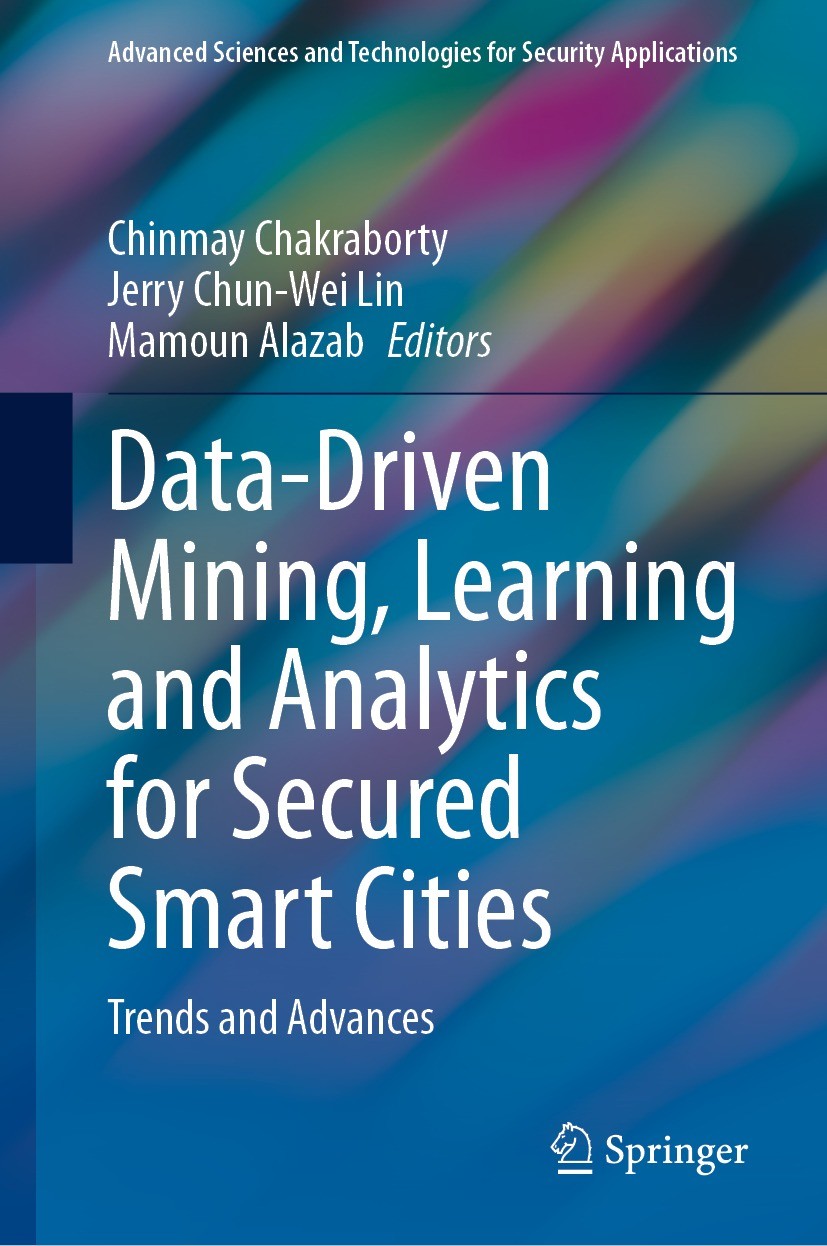 Titlebook: Data-Driven Mining, Learning and Analytics for Secured Smart Cities; Trends and Advances Chinmay Chakraborty,Jerry Chun-Wei Lin,Mamoun Alaz Titlebook: Data-Driven Mining, Learning and Analytics for Secured Smart Cities; Trends and Advances Chinmay Chakraborty,Jerry Chun-Wei Lin,Mamoun Alaz