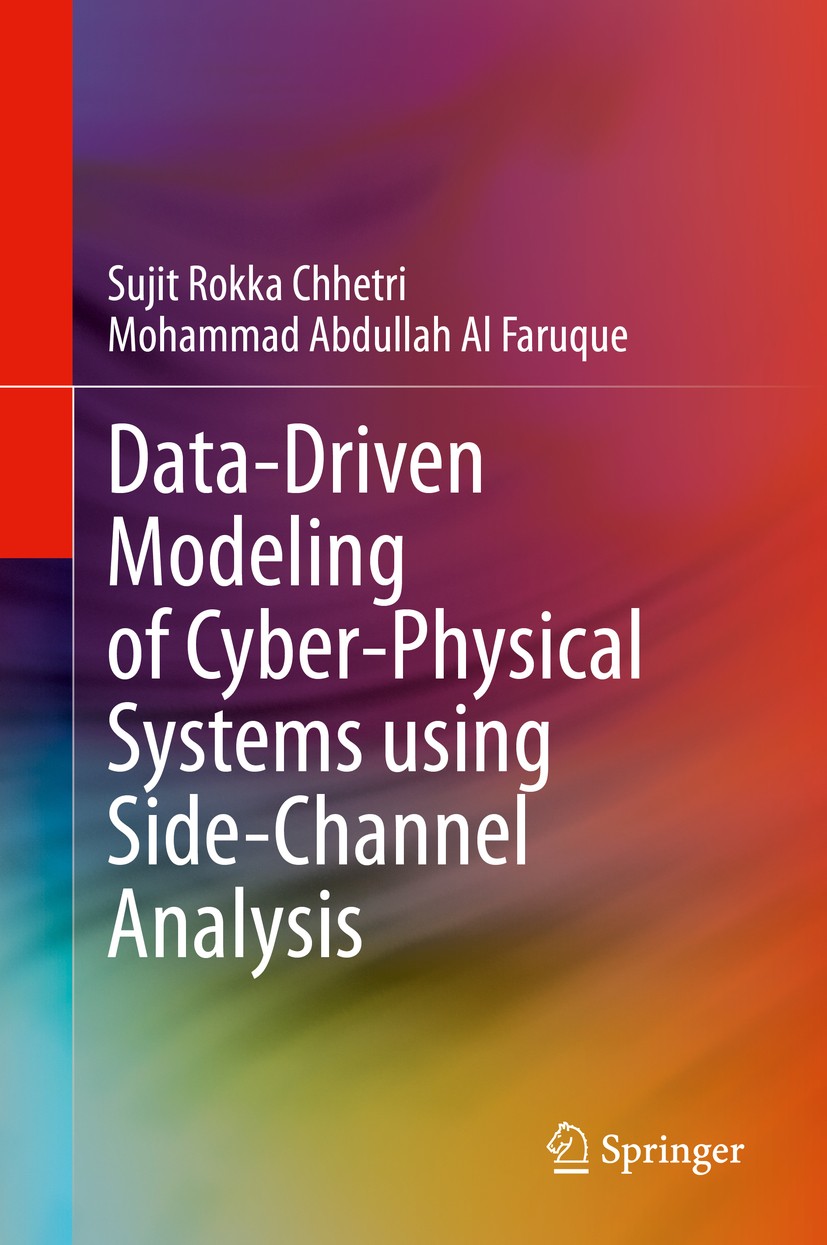 Titlebook: Data-Driven Modeling of Cyber-Physical Systems using Side-Channel Analysis; Sujit Rokka Chhetri,Mohammad Abdullah Al Faruque Book 2020 Spr Titlebook: Data-Driven Modeling of Cyber-Physical Systems using Side-Channel Analysis; Sujit Rokka Chhetri,Mohammad Abdullah Al Faruque Book 2020 Spr