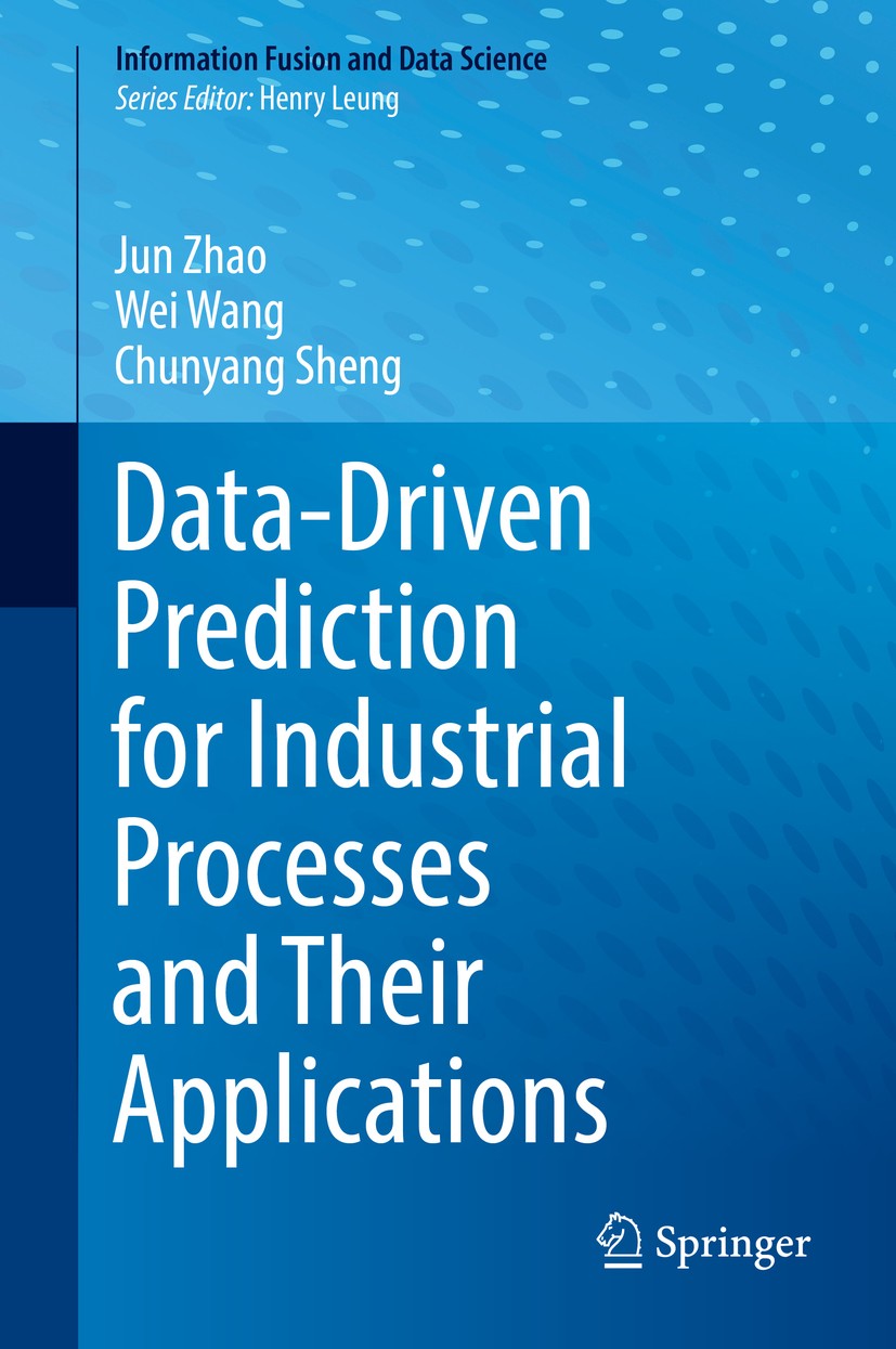 Titlebook: Data-Driven Prediction for Industrial Processes and Their Applications; Jun Zhao,Wei Wang,Chunyang Sheng Book 2018 Springer International Titlebook: Data-Driven Prediction for Industrial Processes and Their Applications; Jun Zhao,Wei Wang,Chunyang Sheng Book 2018 Springer International