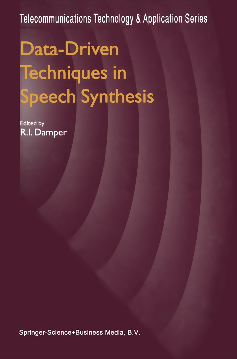 Titlebook: Data-Driven Techniques in Speech Synthesis; Robert I. Damper Book 2001 Springer Science+Business Media Dordrecht 2001 Intonation.Klang.Pho Titlebook: Data-Driven Techniques in Speech Synthesis; Robert I. Damper Book 2001 Springer Science+Business Media Dordrecht 2001 Intonation.Klang.Pho