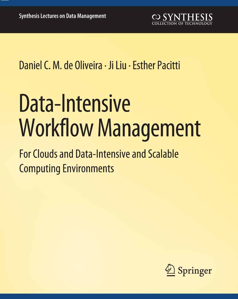 Titlebook: Data-Intensive Workflow Management; Daniel C. M. Oliveira,Ji Liu,Esther Pacitti Book 2019 Springer Nature Switzerland AG 2019 Titlebook: Data-Intensive Workflow Management; Daniel C. M. Oliveira,Ji Liu,Esther Pacitti Book 2019 Springer Nature Switzerland AG 2019