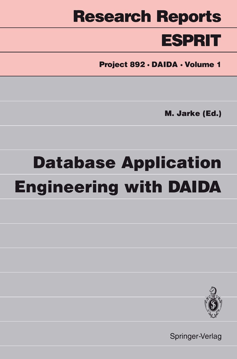 Titlebook: Database Application Engineering with DAIDA; Matthias Jarke Book 1993 ECSC — EEC — EAEC, Brussels — Luxembourg 1993 Anforderungsmodellieru Titlebook: Database Application Engineering with DAIDA; Matthias Jarke Book 1993 ECSC — EEC — EAEC, Brussels — Luxembourg 1993 Anforderungsmodellieru