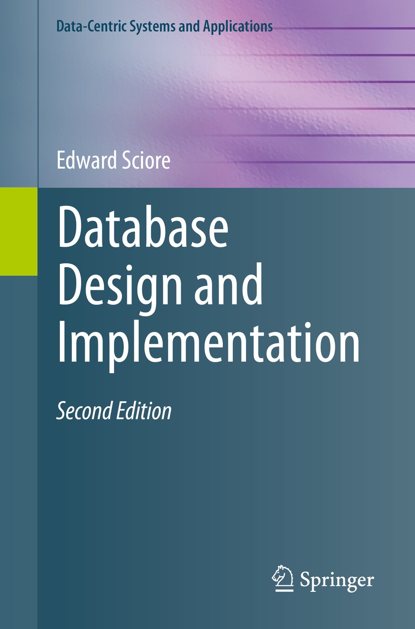 Titlebook: Database Design and Implementation; Second Edition Edward Sciore Textbook 2020 Springer Nature Switzerland AG 2020 Database Architecture.Da Titlebook: Database Design and Implementation; Second Edition Edward Sciore Textbook 2020 Springer Nature Switzerland AG 2020 Database Architecture.Da