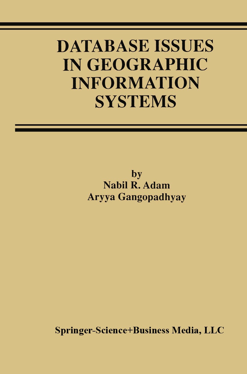 Titlebook: Database Issues in Geographic Information Systems; Nabil R. Adam,Aryya Gangopadhyay Book 1997 Springer Science+Business Media New York 199 Titlebook: Database Issues in Geographic Information Systems; Nabil R. Adam,Aryya Gangopadhyay Book 1997 Springer Science+Business Media New York 199