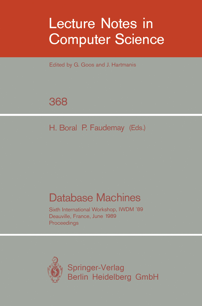 Titlebook: Database Machines; Sixth International Haran Boral,Pascal Faudemay Conference proceedings 1989 Springer-Verlag Berlin Heidelberg 1989 Date Titlebook: Database Machines; Sixth International Haran Boral,Pascal Faudemay Conference proceedings 1989 Springer-Verlag Berlin Heidelberg 1989 Date