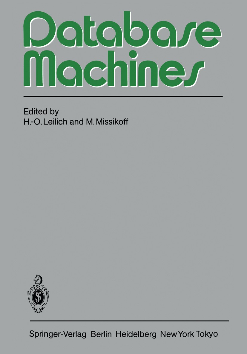 Titlebook: Database Machines; International Worksh H.-O. Leilich,M. Missikoff Conference proceedings 1983 Springer-Verlag Berlin Heidelberg 1983 Bench Titlebook: Database Machines; International Worksh H.-O. Leilich,M. Missikoff Conference proceedings 1983 Springer-Verlag Berlin Heidelberg 1983 Bench