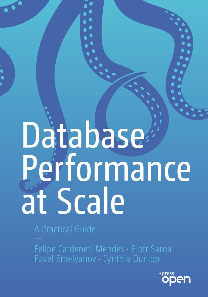 Titlebook: Database Performance at Scale; A Practical Guide Felipe Cardeneti Mendes,Piotr Sarna,Cynthia Dunlop Book‘‘‘‘‘‘‘‘ 2023 Felipe Cardeneti Mend Titlebook: Database Performance at Scale; A Practical Guide Felipe Cardeneti Mendes,Piotr Sarna,Cynthia Dunlop Book‘‘‘‘‘‘‘‘ 2023 Felipe Cardeneti Mend