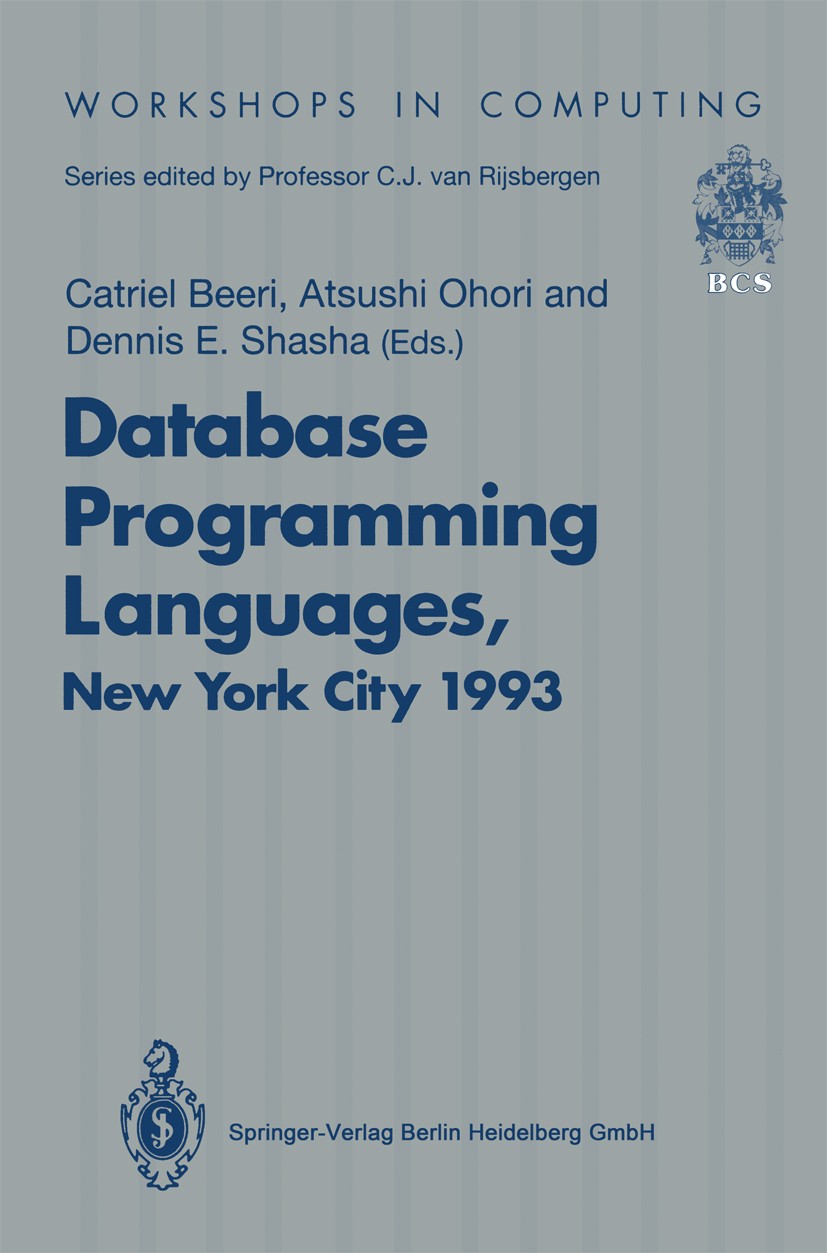 Titlebook: Database Programming Languages (DBPL-4); Proceedings of the F Catriel Beeri,Atsushi Ohori,Dennis E. Shasha Conference proceedings 1994 Spri Titlebook: Database Programming Languages (DBPL-4); Proceedings of the F Catriel Beeri,Atsushi Ohori,Dennis E. Shasha Conference proceedings 1994 Spri