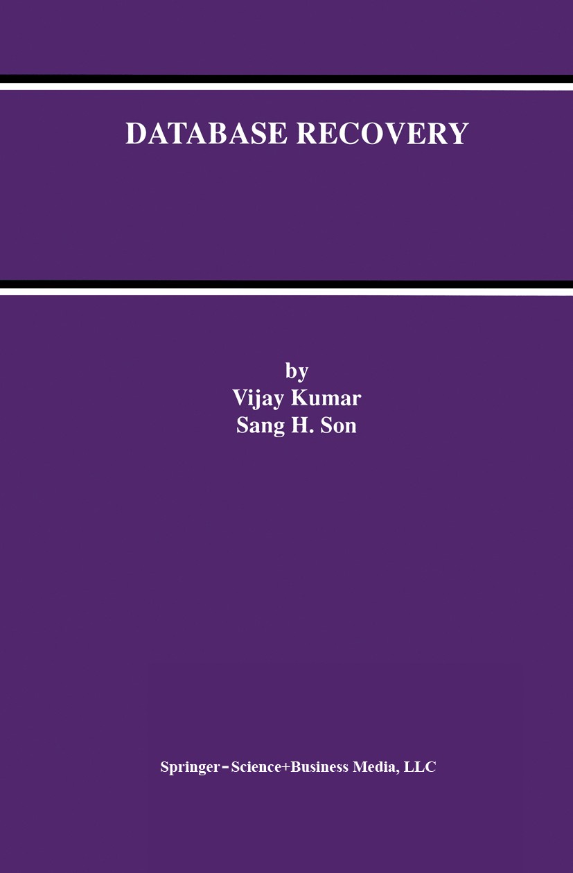 Titlebook: Database Recovery; Vijay Kumar,Sang H. Son Book 1998 Springer Science+Business Media New York 1998 Processing.algorithms.concurrency.datab Titlebook: Database Recovery; Vijay Kumar,Sang H. Son Book 1998 Springer Science+Business Media New York 1998 Processing.algorithms.concurrency.datab