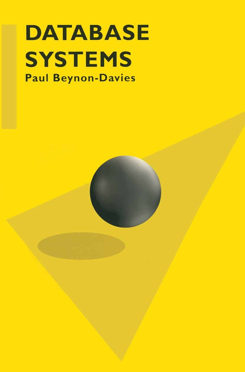 Titlebook: Database Systems; Paul Beynon-Davies Textbook 1996Latest edition P. Beynon-Davies 1996 architectures.database.database administration.data Titlebook: Database Systems; Paul Beynon-Davies Textbook 1996Latest edition P. Beynon-Davies 1996 architectures.database.database administration.data
