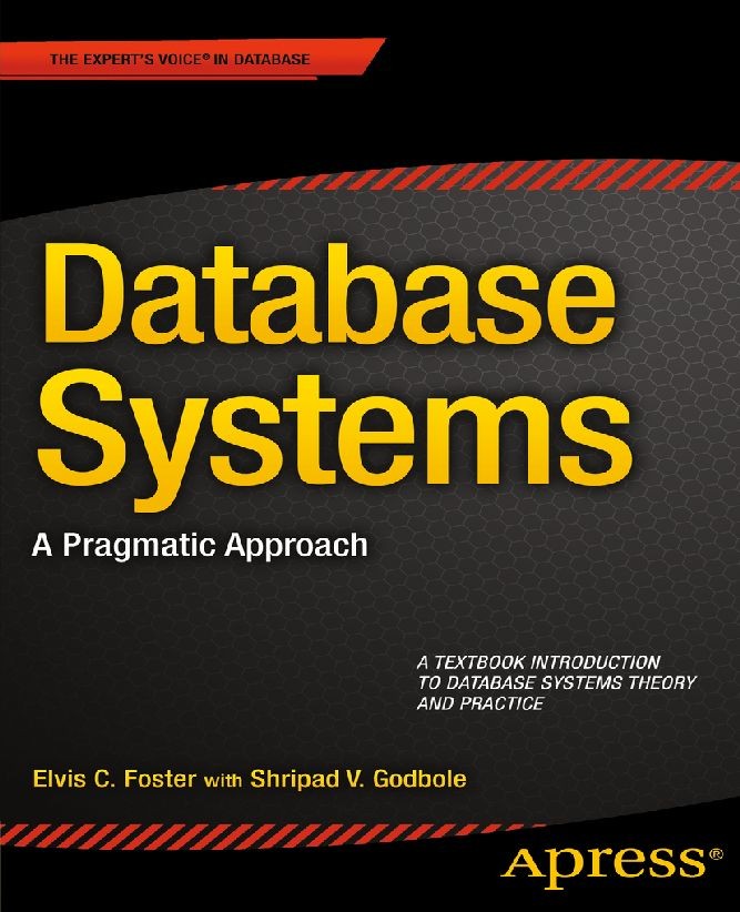 Titlebook: Database Systems; A Pragmatic Approach Elvis C. Foster,Shripad V. Godbole Book 2014 Elvis Foster and Shripad Godbole 2014 Titlebook: Database Systems; A Pragmatic Approach Elvis C. Foster,Shripad V. Godbole Book 2014 Elvis Foster and Shripad Godbole 2014