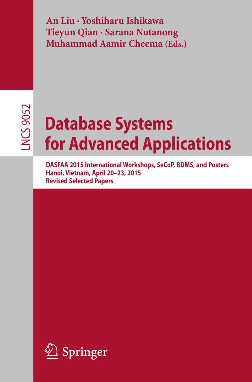 Titlebook: Database Systems for Advanced Applications; DASFAA 2015 Internat An Liu,Yoshiharu Ishikawa,Muhammad Aamir Cheema Conference proceedings 201 Titlebook: Database Systems for Advanced Applications; DASFAA 2015 Internat An Liu,Yoshiharu Ishikawa,Muhammad Aamir Cheema Conference proceedings 201