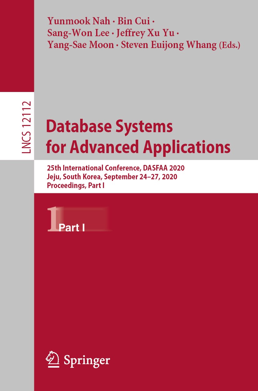 Titlebook: Database Systems for Advanced Applications; 25th International C Yunmook Nah,Bin Cui,Steven Euijong Whang Conference proceedings 2020 Sprin Titlebook: Database Systems for Advanced Applications; 25th International C Yunmook Nah,Bin Cui,Steven Euijong Whang Conference proceedings 2020 Sprin