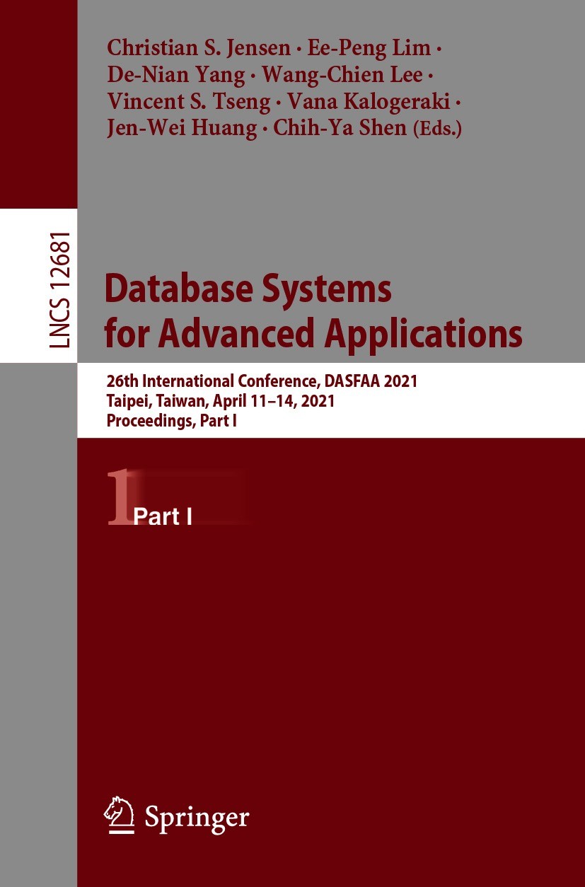 Titlebook: Database Systems for Advanced Applications; 26th International C Christian S. Jensen,Ee-Peng Lim,Chih-Ya Shen Conference proceedings 2021 T Titlebook: Database Systems for Advanced Applications; 26th International C Christian S. Jensen,Ee-Peng Lim,Chih-Ya Shen Conference proceedings 2021 T