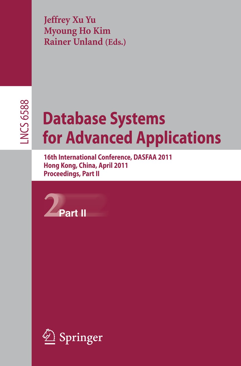 Titlebook: Database Systems for Advanced Applications; 16th International C Jeffrey Xu Yu,Myoung Ho Kim,Rainer Unland Conference proceedings 2011 Spri Titlebook: Database Systems for Advanced Applications; 16th International C Jeffrey Xu Yu,Myoung Ho Kim,Rainer Unland Conference proceedings 2011 Spri