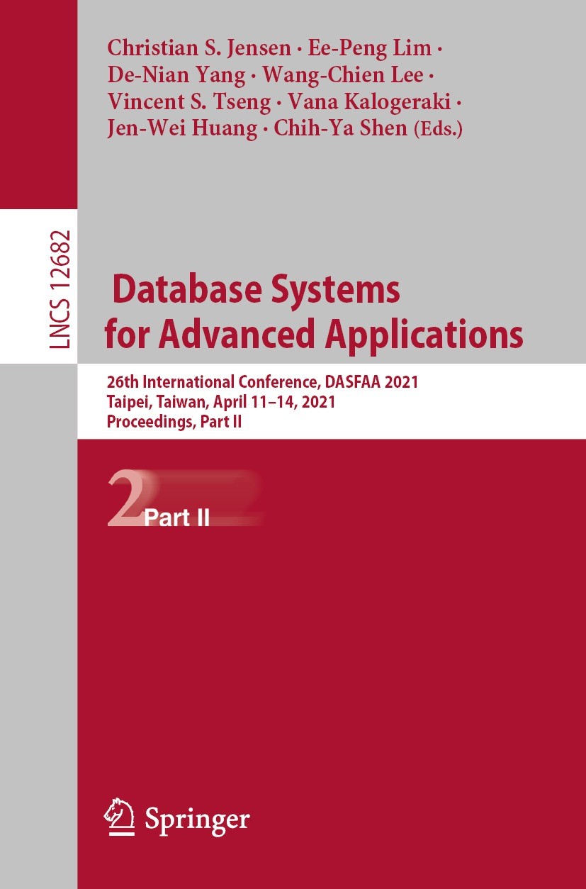 Titlebook: Database Systems for Advanced Applications; 26th International C Christian S. Jensen,Ee-Peng Lim,Chih-Ya Shen Conference proceedings 2021 T Titlebook: Database Systems for Advanced Applications; 26th International C Christian S. Jensen,Ee-Peng Lim,Chih-Ya Shen Conference proceedings 2021 T